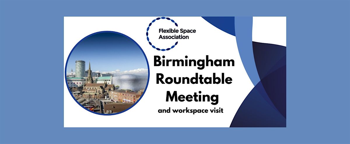 Flexible Space Association Birmingham Roundtable Meeting & Workspace Visit