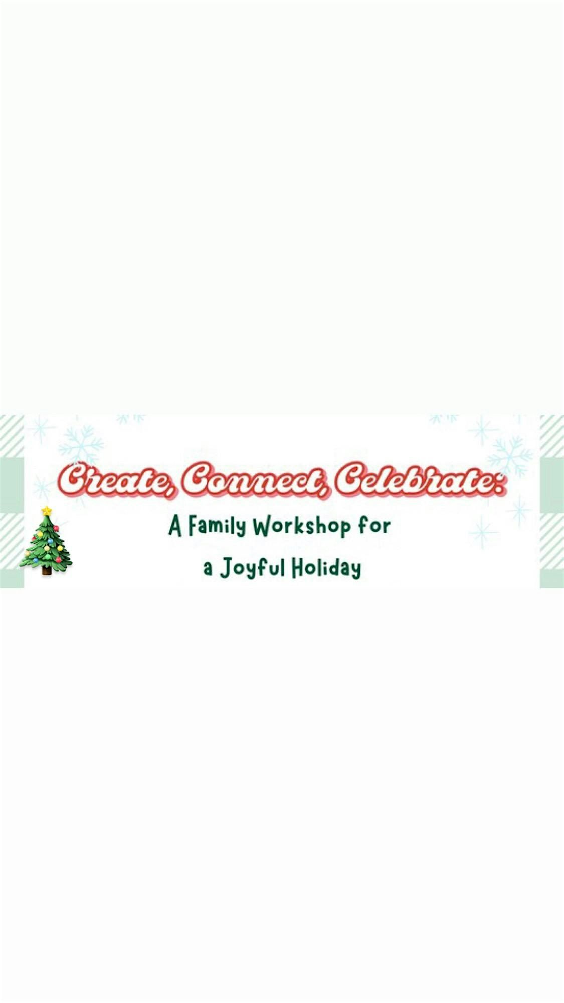 Creat, Connect, Celebrate: A Family Workshop for a Joyful Holiday