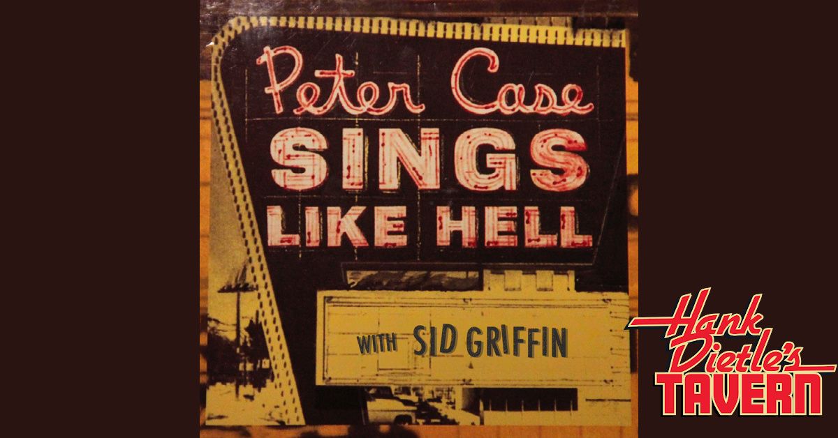 Sings Like Hell with Peter Case and Sid Griffin @Hank Dietle's Tavern