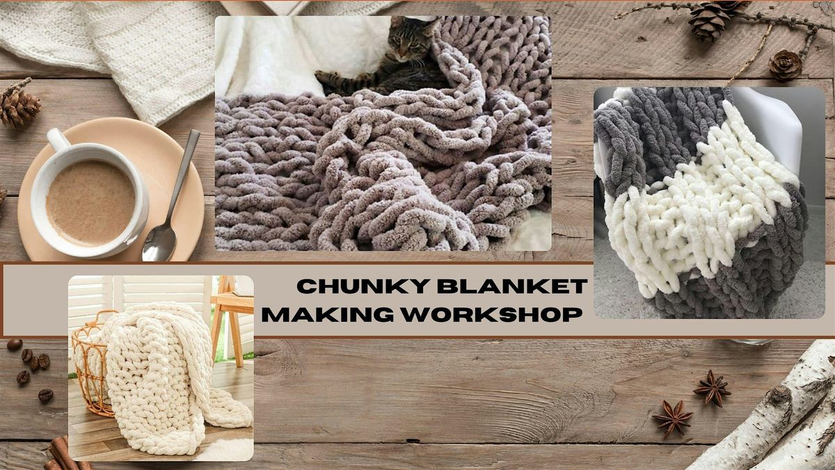 Chunky Blanket Making Workshop