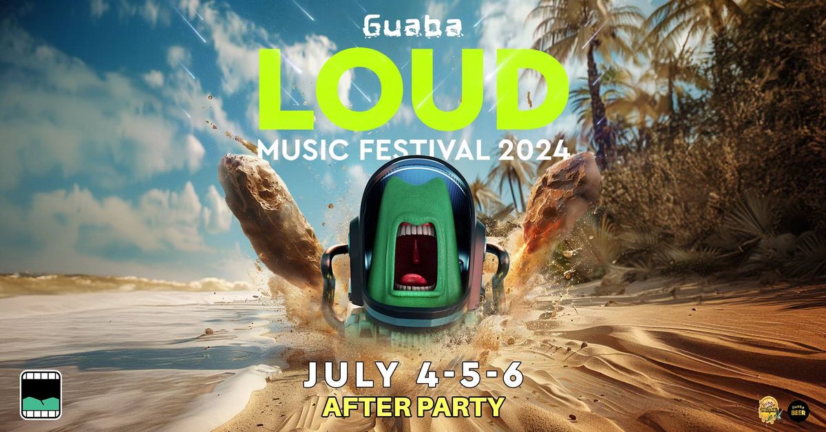 July 4th - 6th LOUD After Parties at Guaba - LOUD Music Festival 2024
