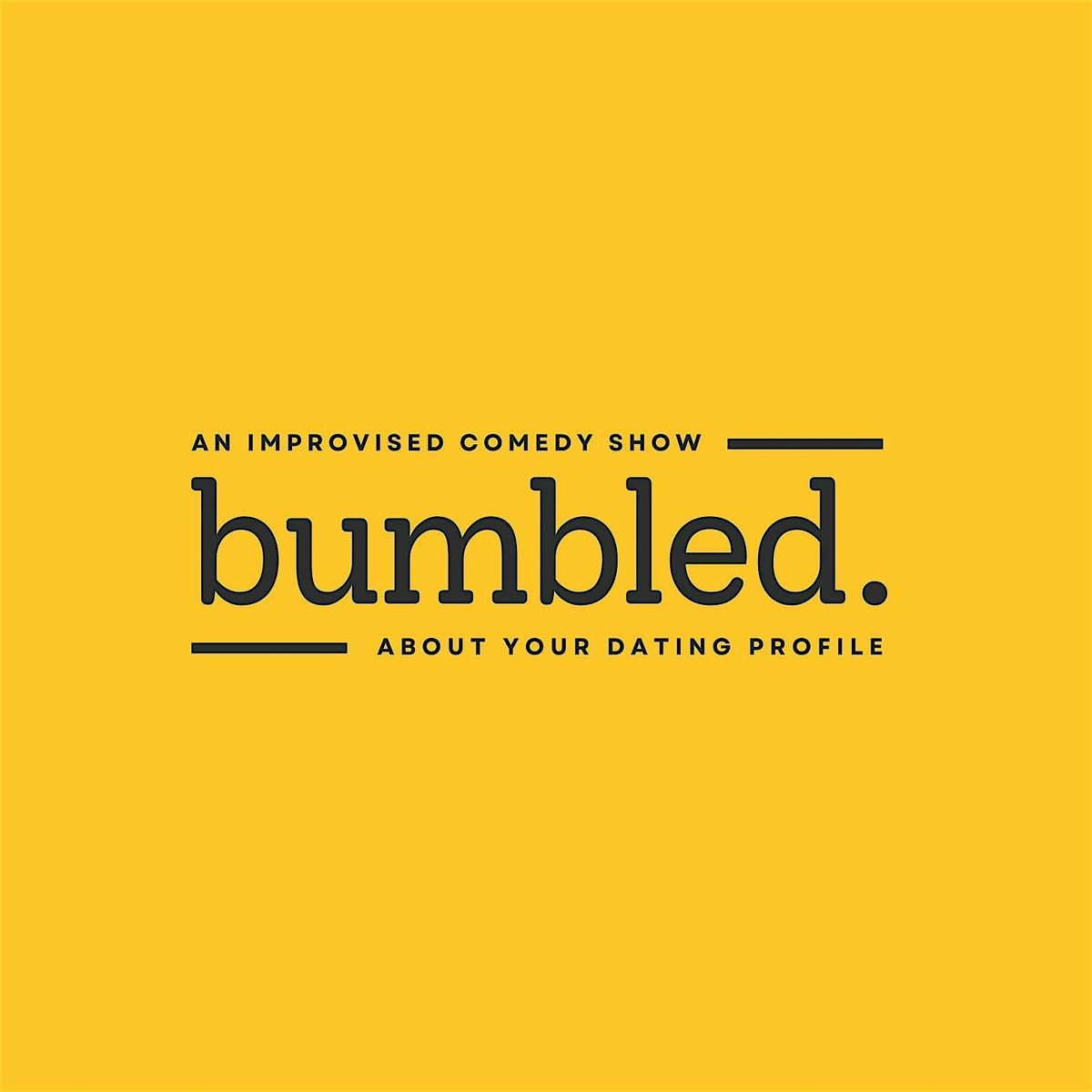 Bumbled! An Improvised Comedy Show About Your Dating Profile!