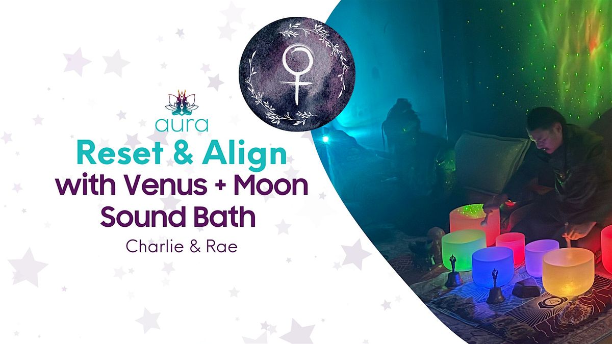 Reset & Align with Venus + Moon Soundbath