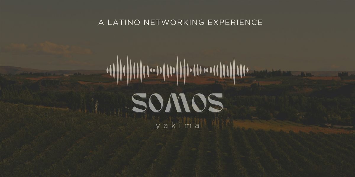 SOMOS Yakima: A Latino Networking Experience at 1997 Cafe and Cocina
