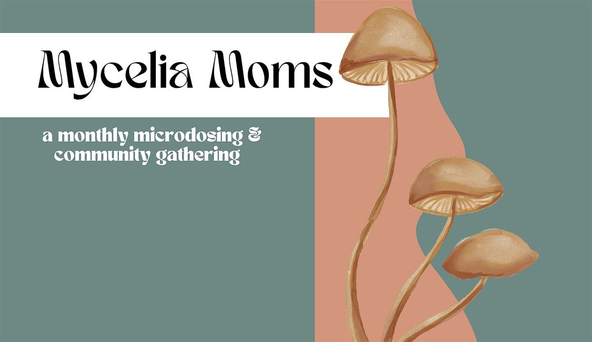 Mycelia Moms - A Monthly Microdosing and Community Gathering