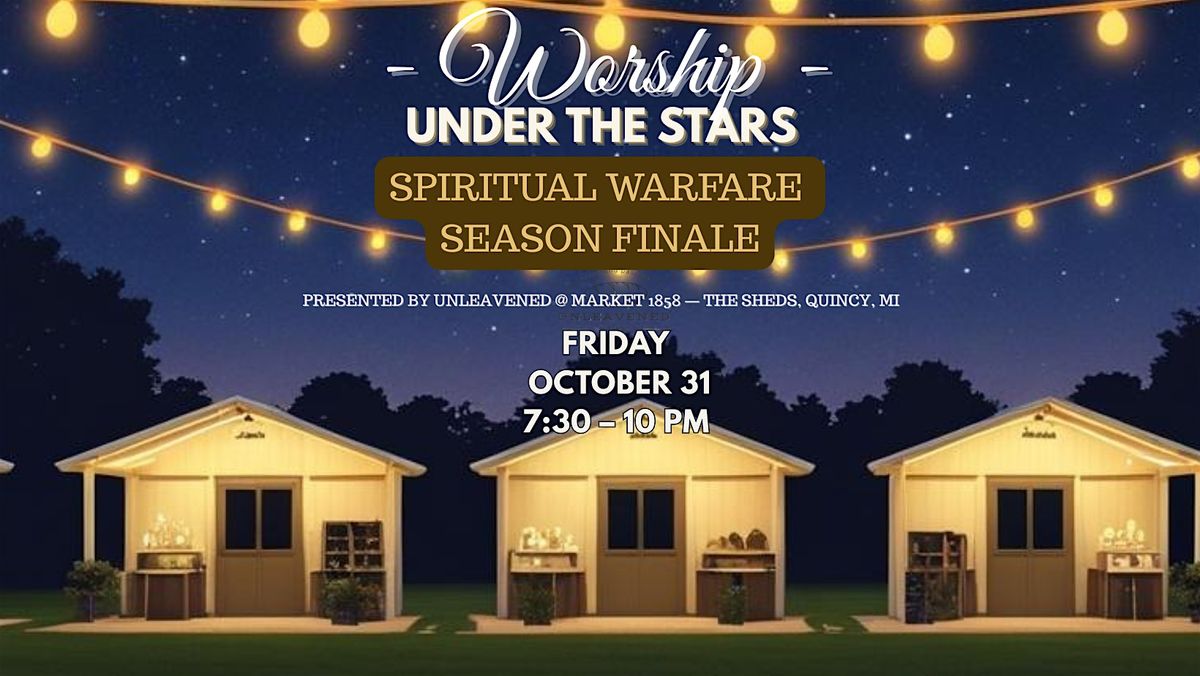 Worship Under the Stars \u2013 Spiritual Warfare Season Finale