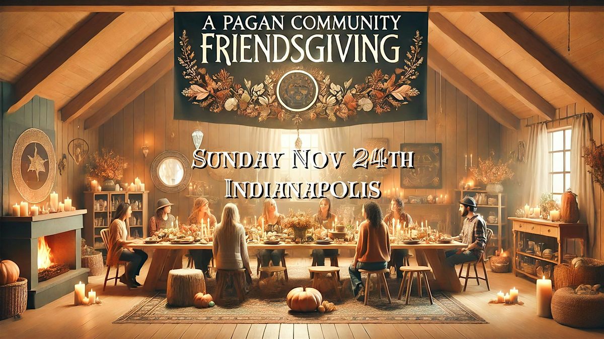 A Pagan Friendsgiving (Indy)