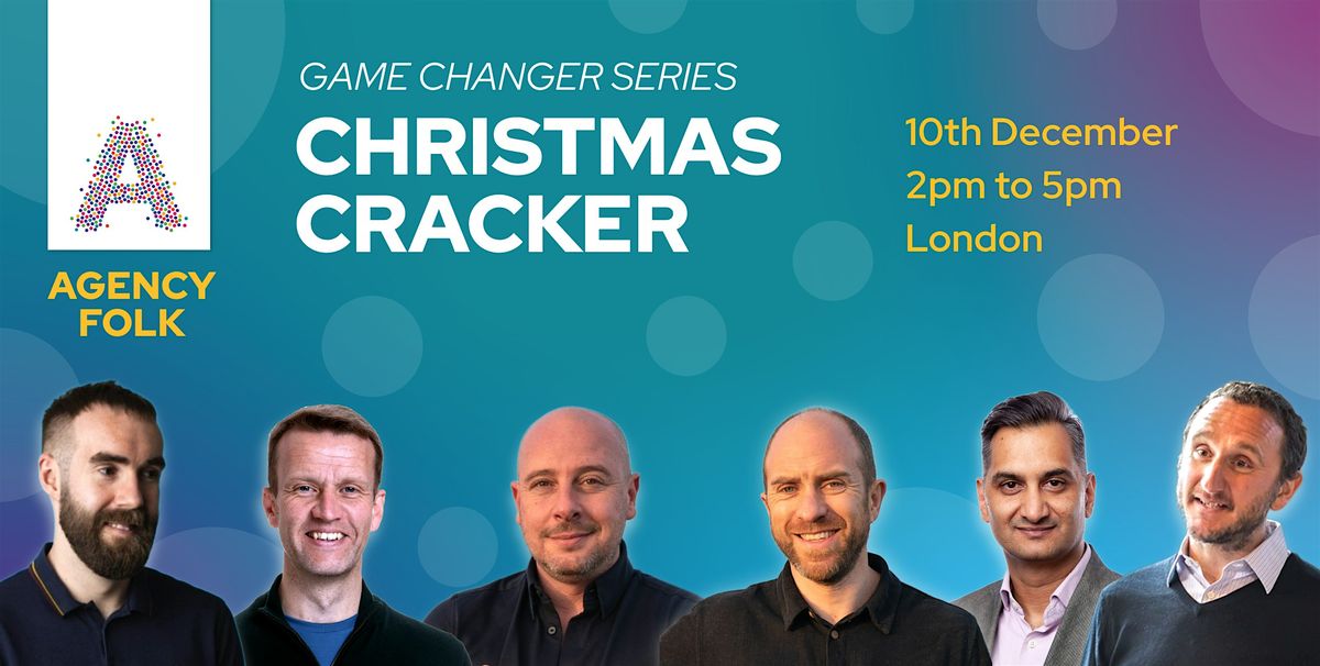 Game Changer Series - "Christmas Cracker" by Agency Folk (10th Dec)