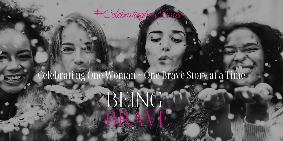 #Celebrating1mWomen ~ Being Brave Experience