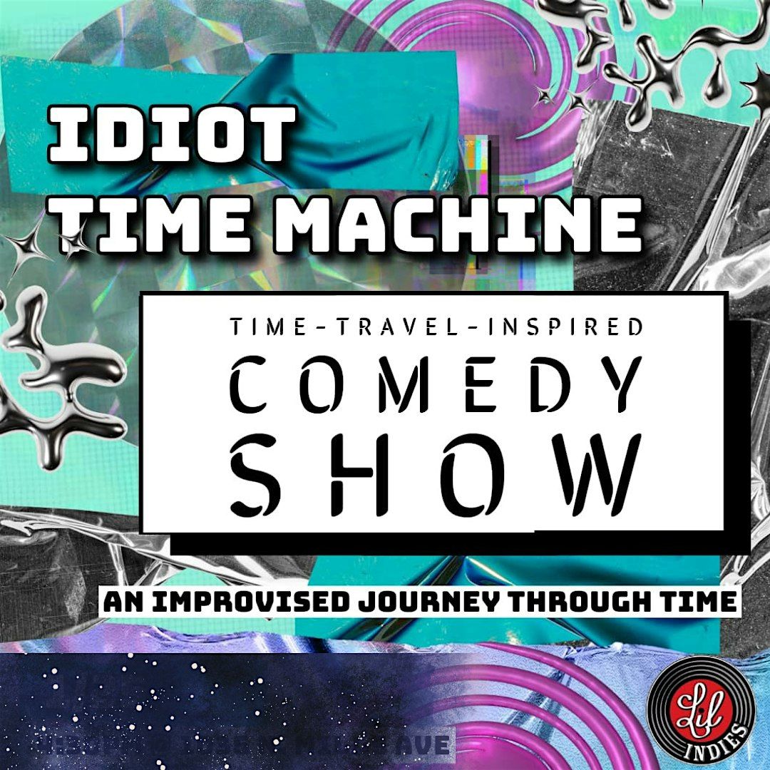 Idiot Time Machine - Time-Travel-Inspired Comedy Show