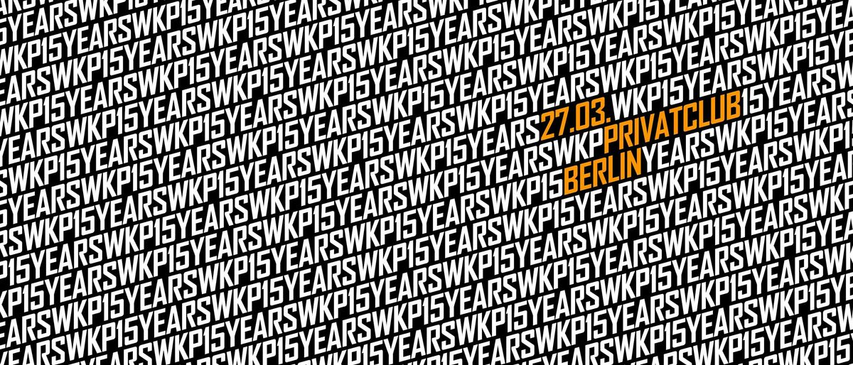 WKP - 15th Anniversary (incl. Aftershowparty)