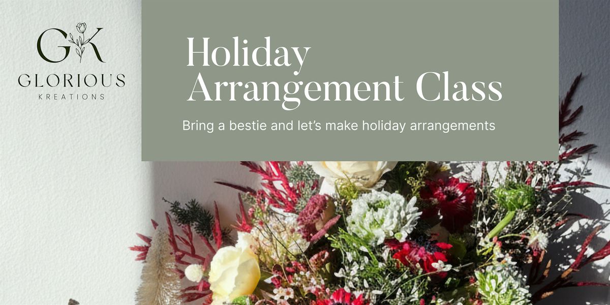 Holiday Arrangement Class with Glorious Kreations