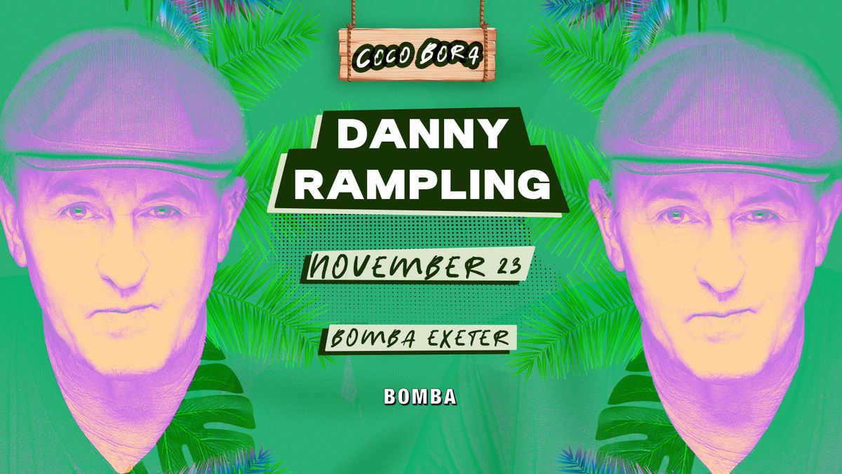 Danny Rampling - Coco Bora - Sat 23 Nov - Bomba - Exeter Quay