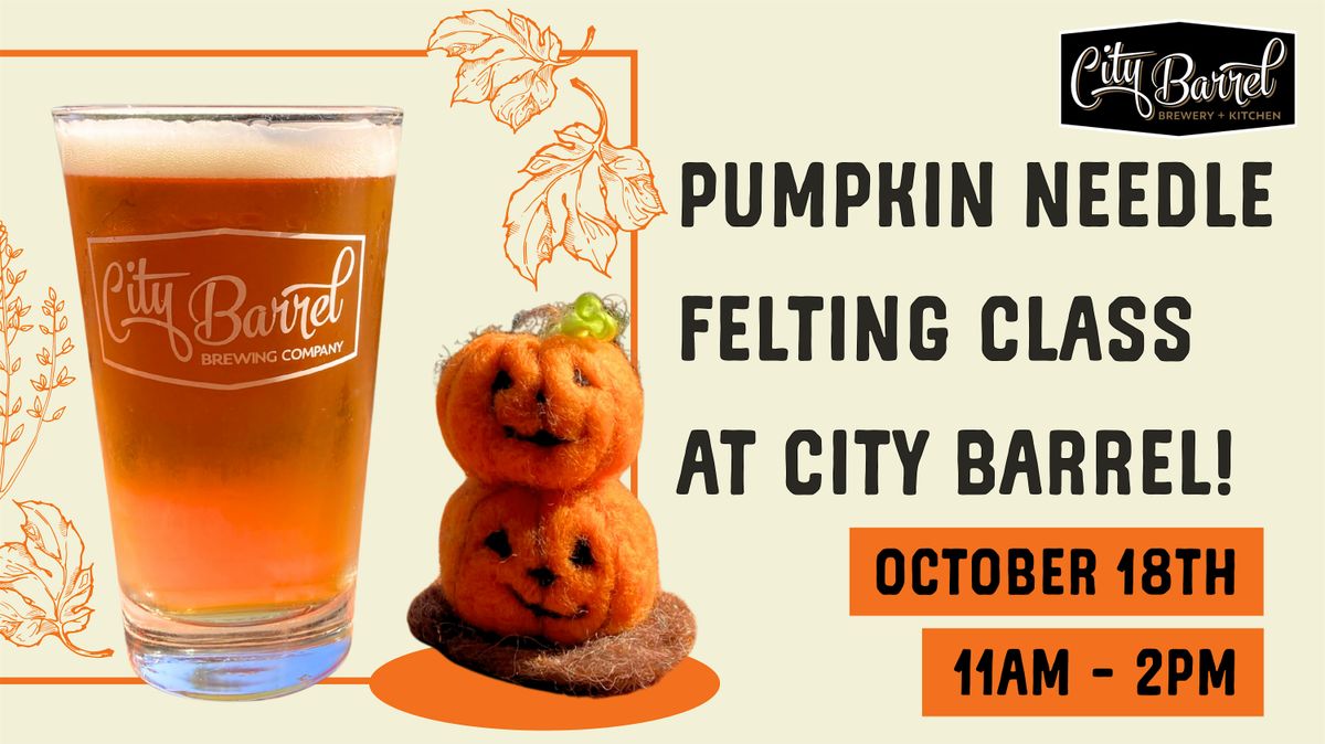 Pumpkin Needle Felting at City Barrel