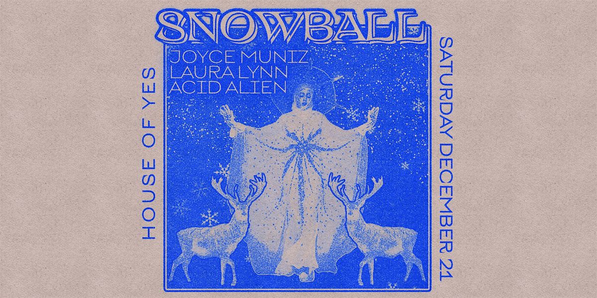 SNOWBALL \u2022 Joyce Muniz \u2022 Laura Lynn \u2022 Acid Alien