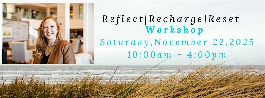 Reflect\/Recharge\/Reset Workshop