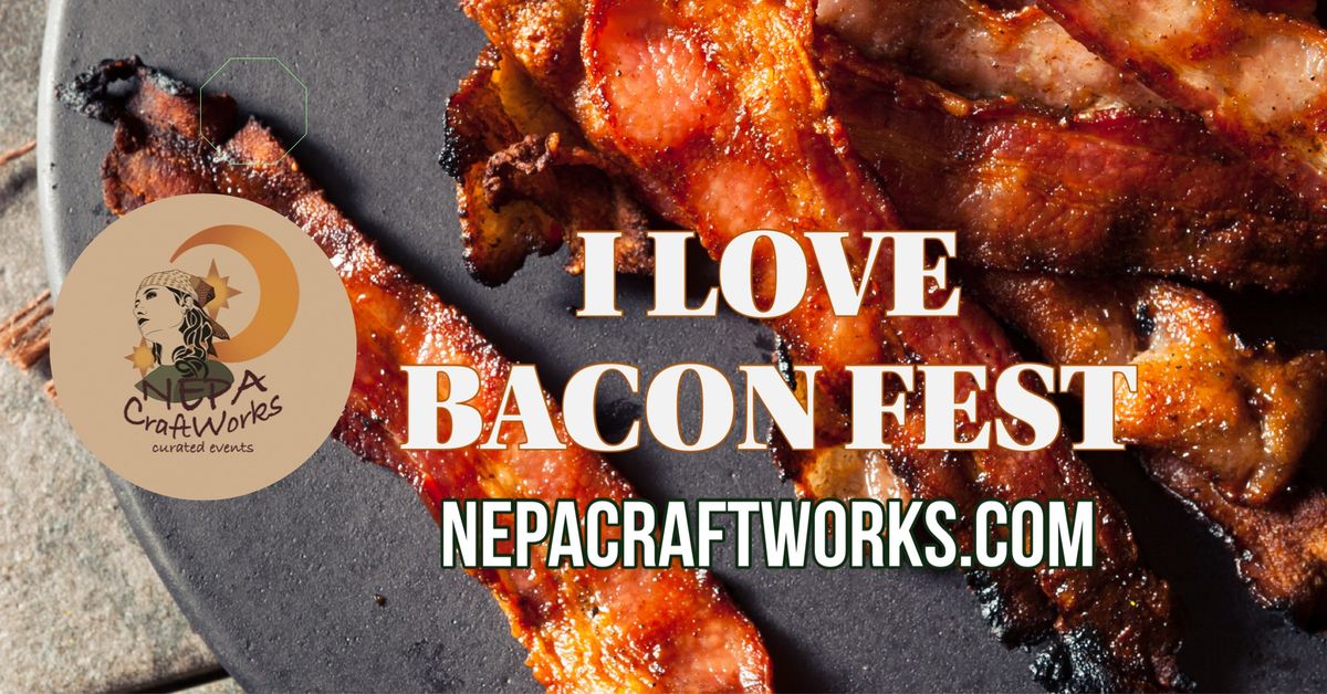 NEPA CraftWorks: I Love Bacon Fest \ud83e\udd53 