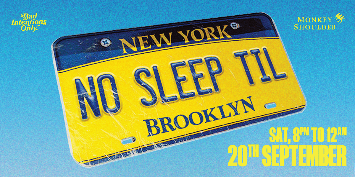BAD INTENTIONS: NO SLEEP TIL' BROOKLYN [SAT, 20 SEP]