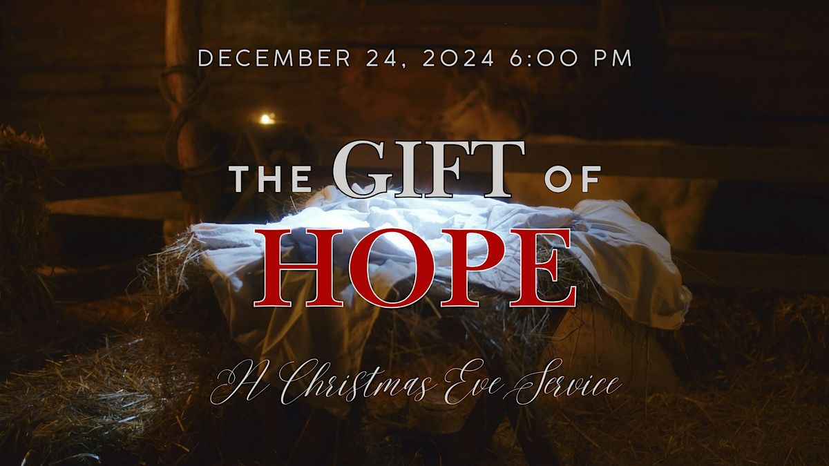 Christmas Eve Service - The Drama Ministry Presents, "The Gift of HOPE"