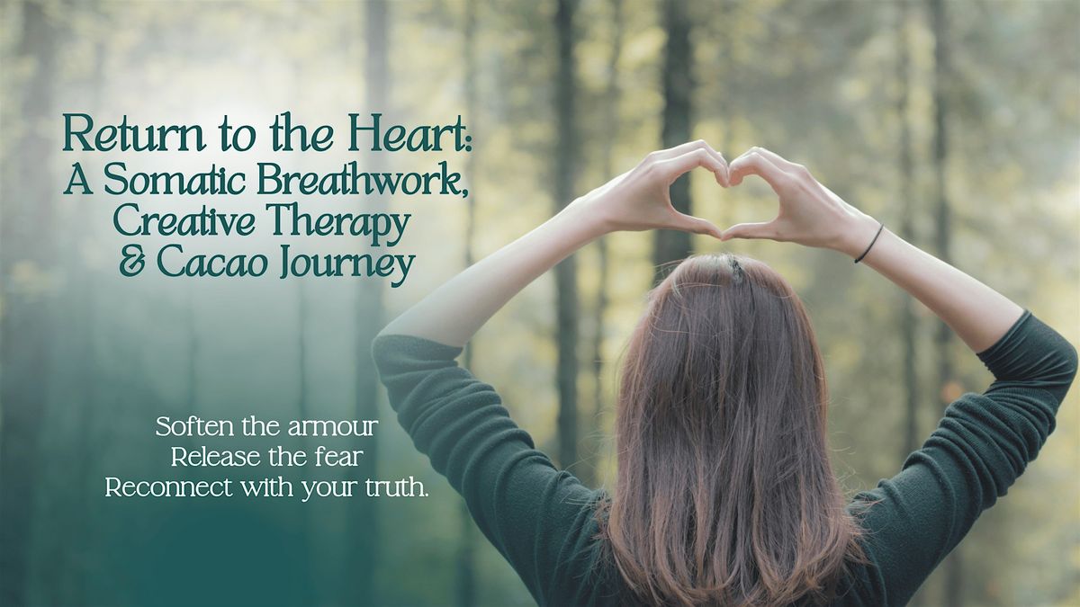 Return to the Heart: A Somatic Breathwork & Creative Therapy Journey