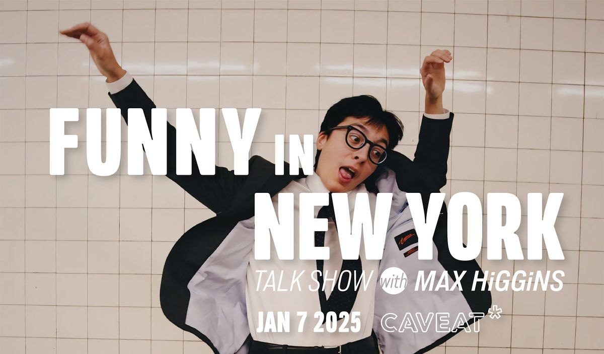 Talk Show with Max Higgins: Funny in New York