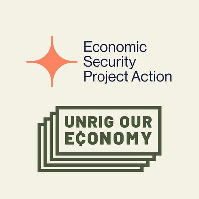 Economic Security Project & Unrig Our Economy