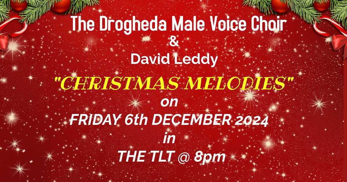 Christmas Melodies with The Drogheda Male Voice Choir & David Leddy in The TLT on Friday the 6th Dec