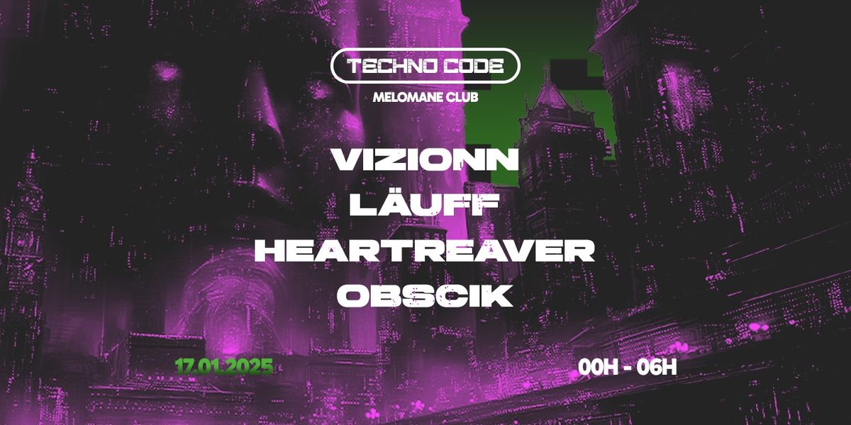 TECHNO CODE 3.2 : Vizionn \/ Lauff \/ Heartreaver \/ Obscik