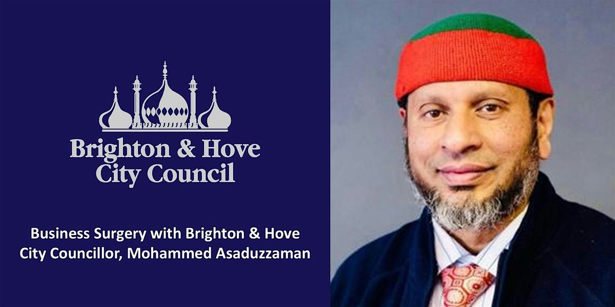 Brighton & Hove Council Business Surgery \u2013 Councillor Mohammed Asaduzzaman