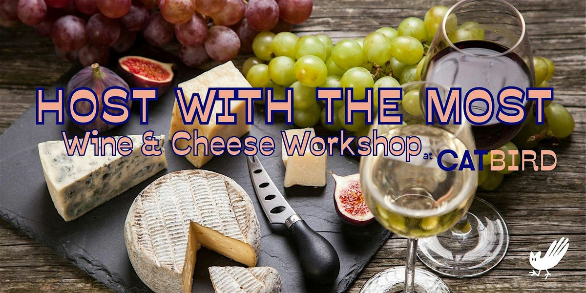 HOST WITH THE MOST - Wine & Cheese Pairing Workshop