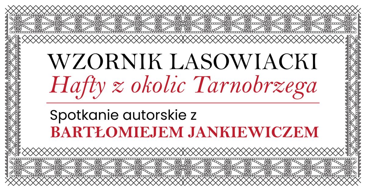  "Wzornik Lasowiacki.  Hafty z okolic Tarnobrzega" Spotkanie z autorem