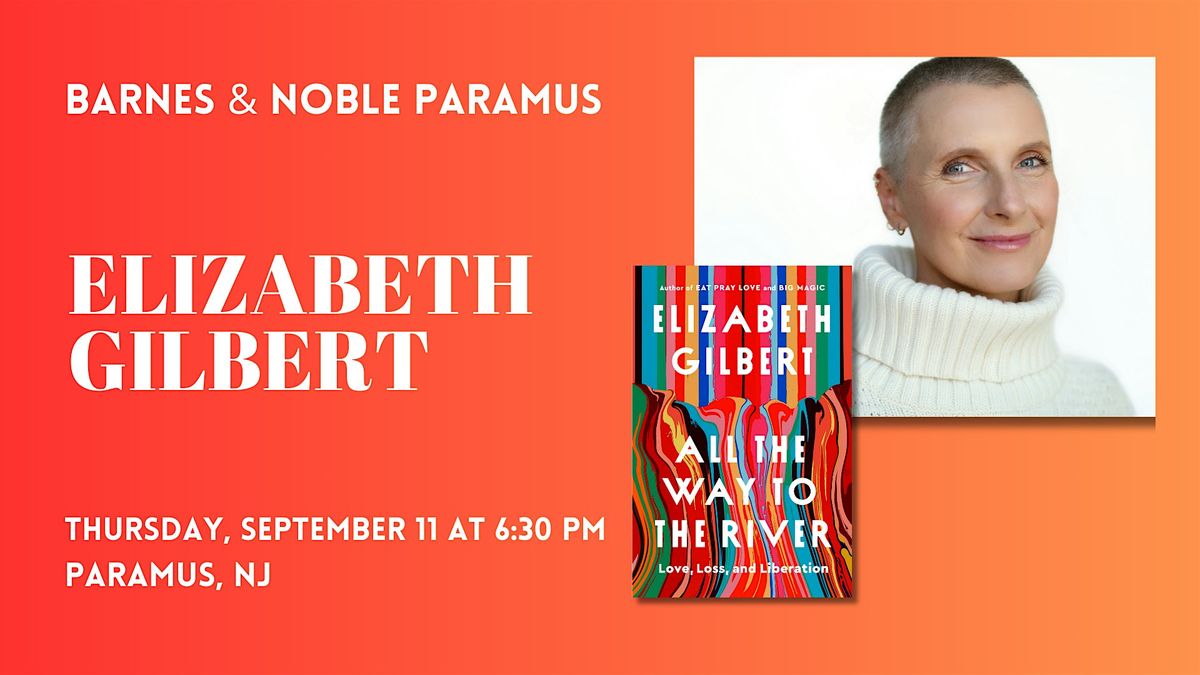 Elizabeth Gilbert celebrates ALL THE WAY TO THE RIVER at B&N-Paramus!
