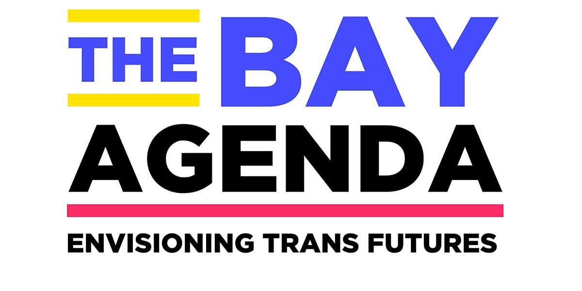 The Bay Agenda: Envisioning Trans Futures