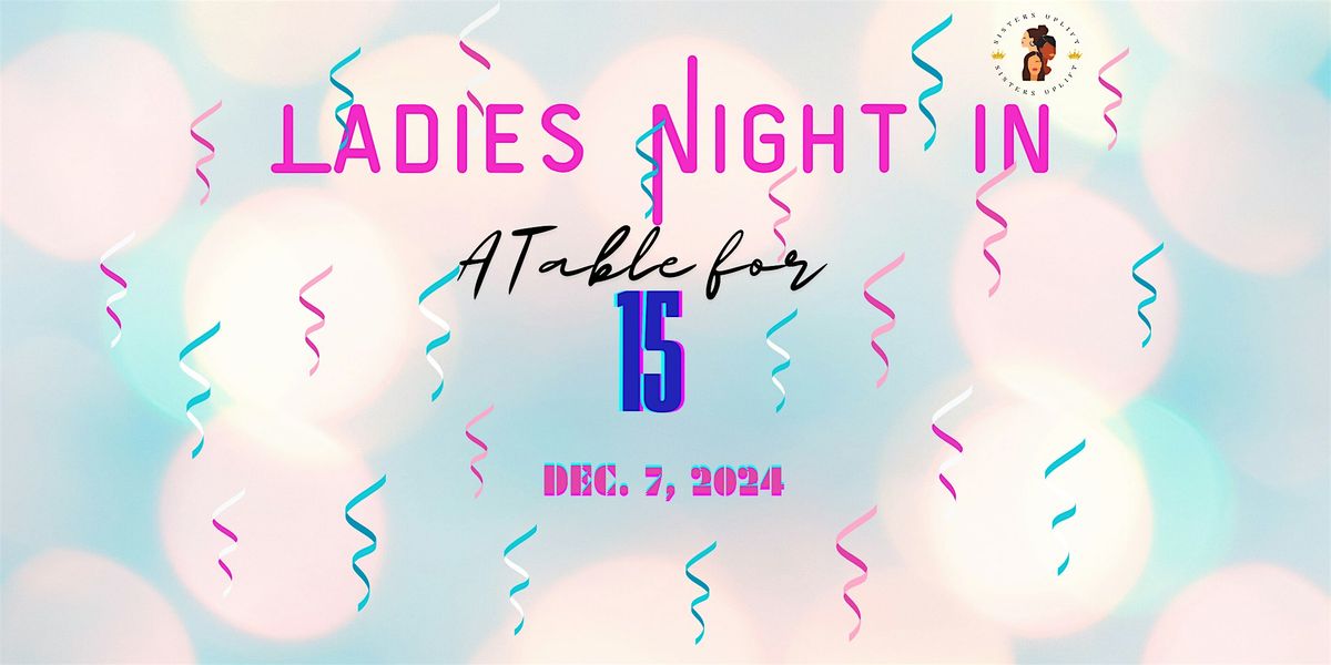 Sisters Uplift Presents: Ladies Night In A Table for 15