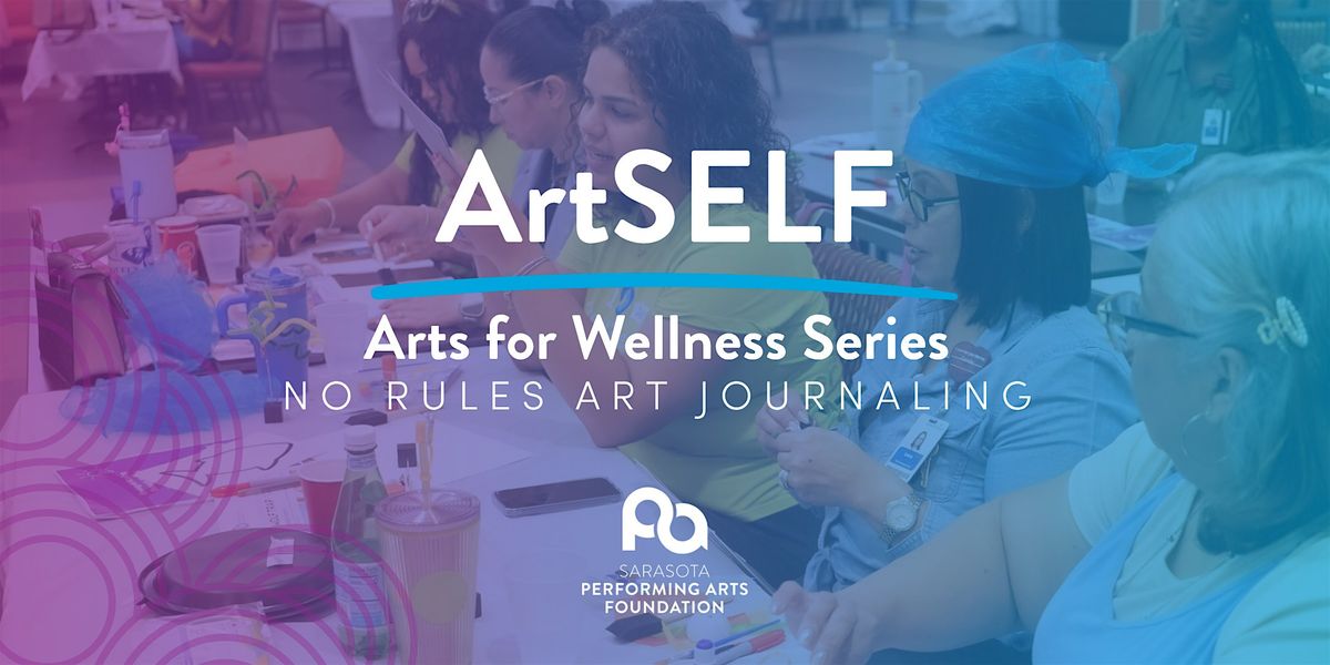 ArtSELF - Arts for Wellness Series: No Rules Art Journaling (Visual Art)