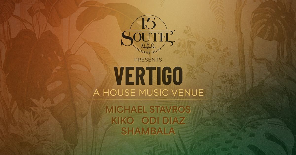 Vertigo @ 15 South \ud83c\udf89 House Music Venue feat Kiko \ud83c\udfa7 Odi Diaz \ud83c\udfa7 Shambala \ud83c\udfa7 Michael Stavros