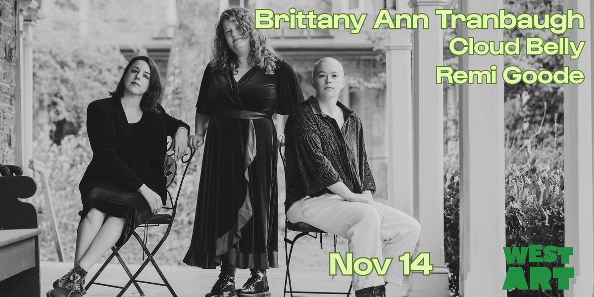 West Art welcomes Brittany Ann Tranbaugh, Cloud Belly, & Remi Goode