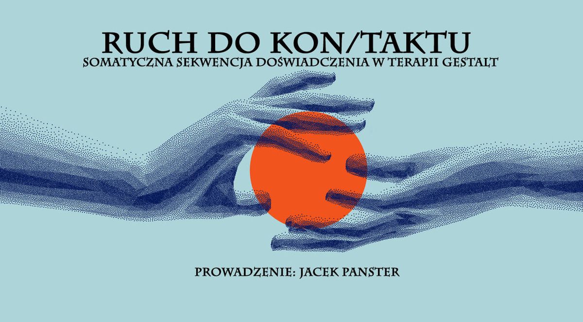 Ruch do Kon\/taktu- Somatyczna sekwencja do\u015bwiadczenia w terapii Gestalt