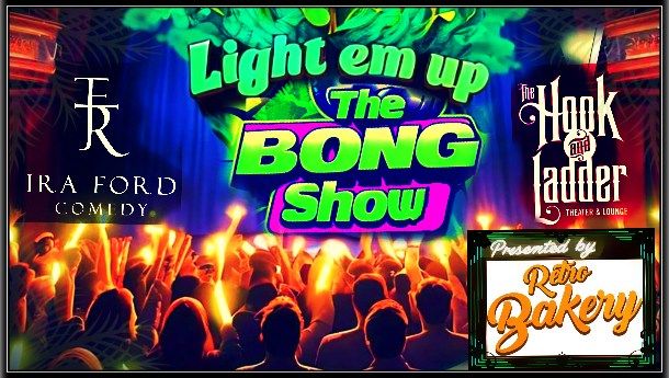 Light 'em Up, The BONG SHOW!