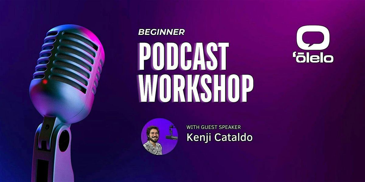 Beginner Podcast Workshop with Kenji Cataldo (Hybrid)