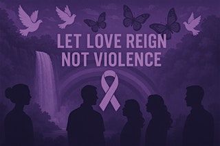 "Let Love Reign Not Violence" 2025 Domestic Violence Awareness Event