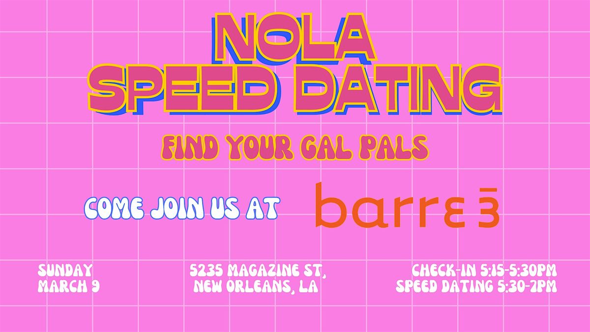 3\/9 - NOLA Speed Dating GAL PALS @ barre3 Uptown