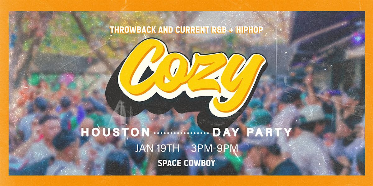 Cozy - Day Party - Houston - Space Cowboy - MLK Weekend 1\/19 (21+)