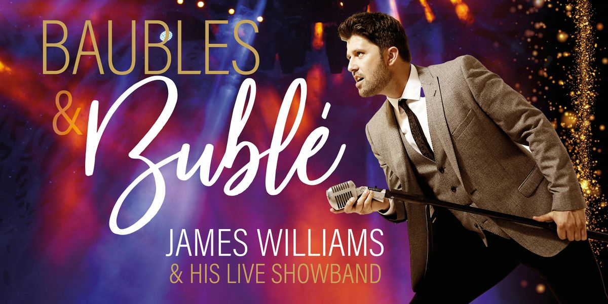 Buble and Baubles featuring James Williams & his live 10 piece band