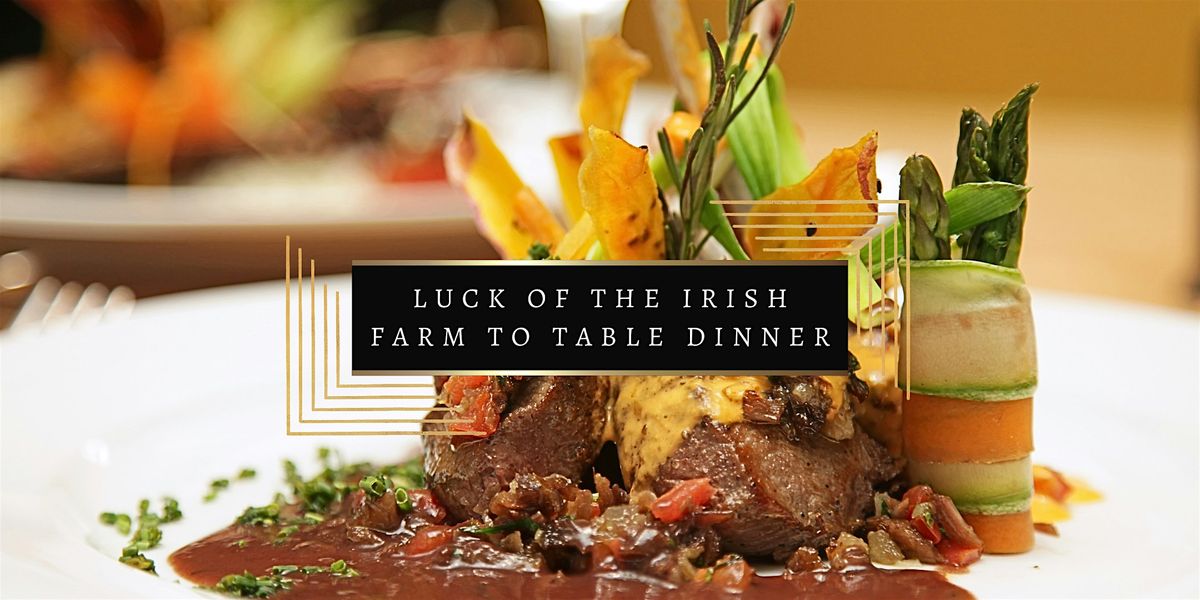 Luck of the Irish Farm to Table Dinner