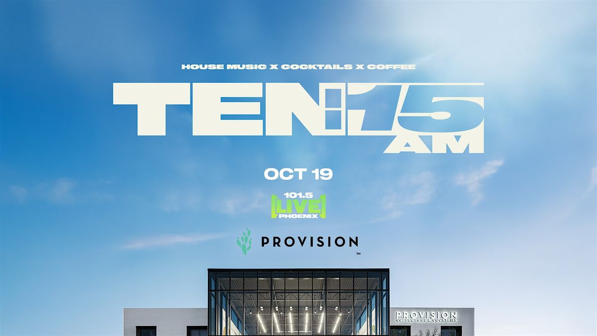 TEN:15:AM with [LIVE] 101.5 x Provision: House Music, Coffee, Cocktails