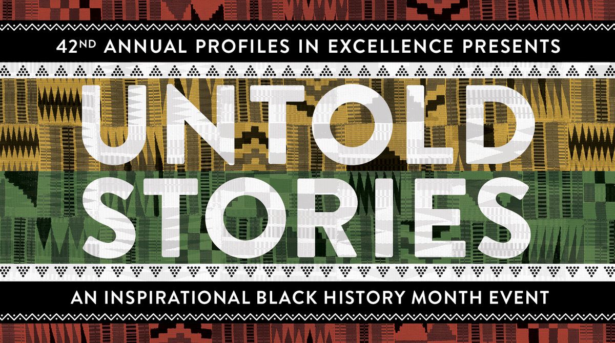 Profiles in Excellence Untold Stories: Celebrating Local African American History and Legacy