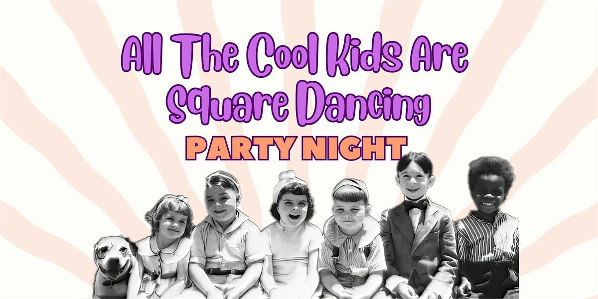 All the Cool Kids are Square Dancing Party Night!