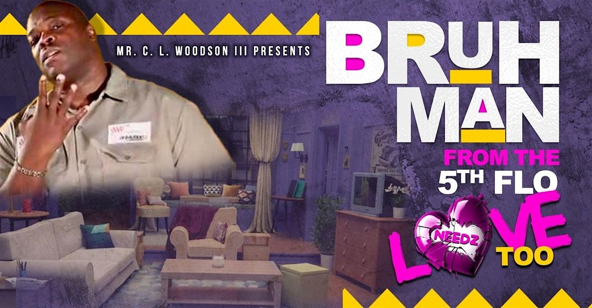 Bruh Man Needz LOVE Too (stage play) LEXINGTON, KY