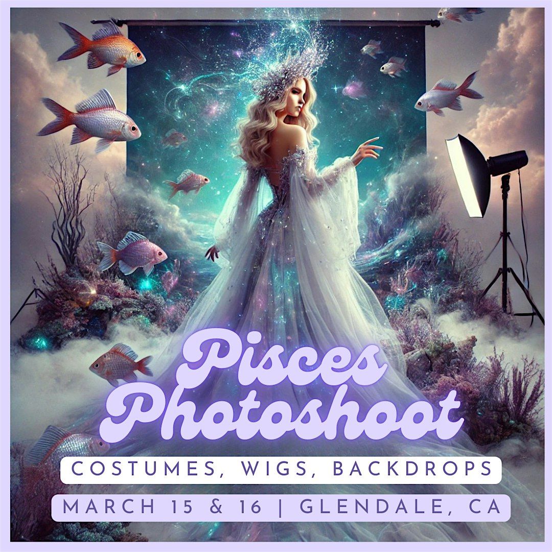 Pisces Themed Photoshoot |  Sat, 3\/8 -  Sun 3\/9, Glendale, CA